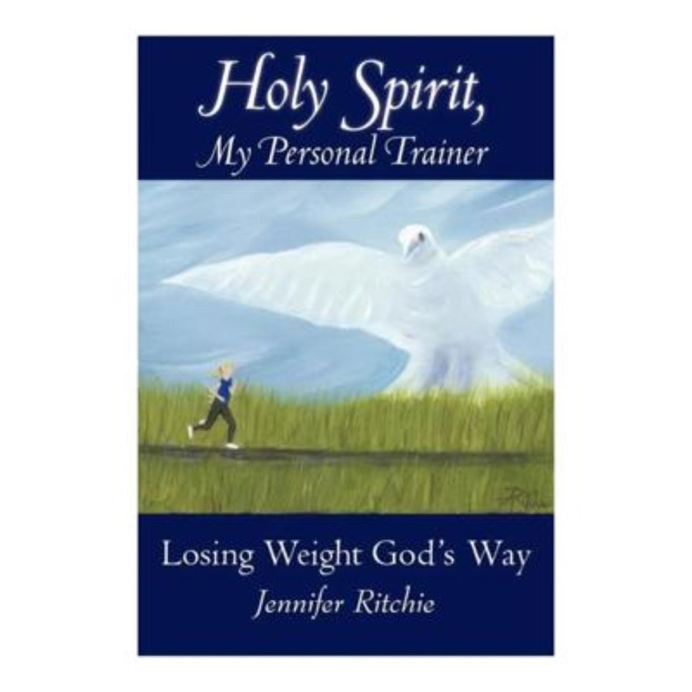 Holy Spirit, My Personal Trainer: Losing Weight God's Way by Jennifer Ritchie​